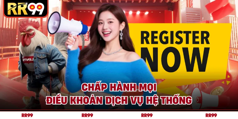 Chấp hành mọi điều khoản dịch vụ hệ thống