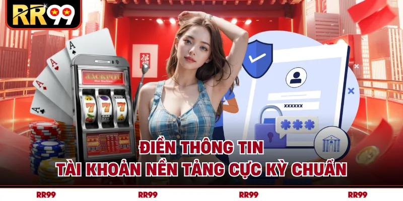 Điền thông tin tài khoản nền tảng cực kỳ chuẩn