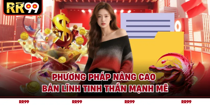 Phương pháp nâng cao bản lĩnh tinh thần mạnh mẽ