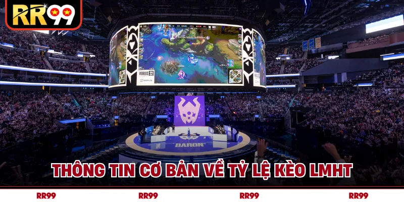 Thông tin cơ bản về tỷ lệ kèo LMHT