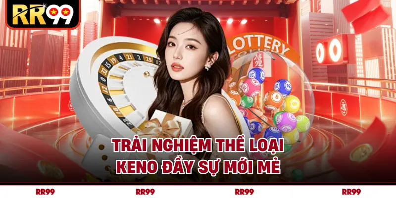 Trải nghiệm thể loại keno đầy sự mới mẻ