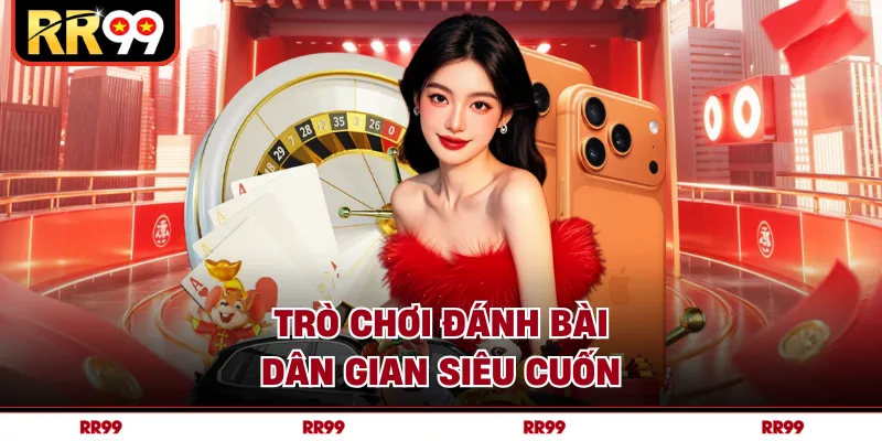 Trò chơi đánh bài dân gian siêu cuốn