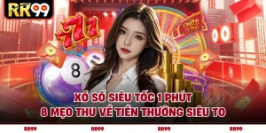 Xổ Số Siêu Tốc 1 Phút - 8 Mẹo Thu Về Tiền Thưởng Siêu To
